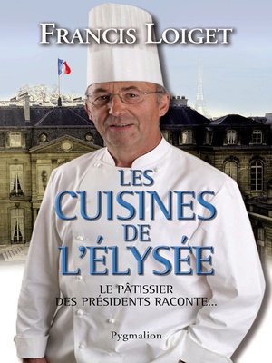 cover image of Les cuisines de l'Élysée. Le pâtissier des Présidents raconte...